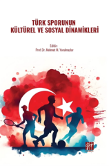 Gazi Kitabevi Türk Sporunun Kültürel ve Sosyal Dinamikleri - Mehmet Mustafa Yorulmazlar Gazi Kitabevi