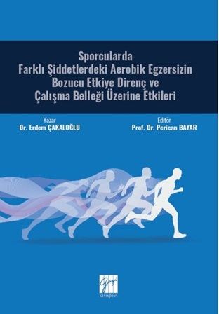 Gazi Kitabevi Sporcularda Farklı Şiddetlerdeki Aerobik Egzersizin Bozucu Etkiye Direnç ve Çalışma Belleği Üzerine Etkileri - Erdem Çakaloğlu Gazi Kitabevi