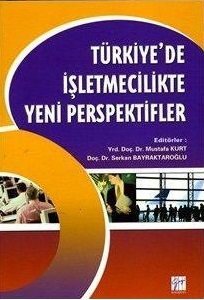 Gazi Kitabevi Türkiye de İşletmecilikte Yeni Perspektifler - Mustafa Kurt, Serkan Bayraktaroğlu Gazi Kitabevi