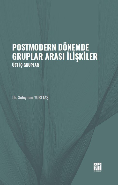 Gazi Kitabevi Postmodern Dönemde Gruplar Arası İlişkiler, Üst İç Gruplar - Süleyman Yurttaş Gazi Kitabevi