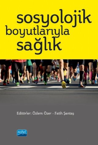 Nobel Sosyolojik Boyutlarıyla Sağlık - Özlem Özer, Fatih Şantaş Nobel Akademi Yayınları