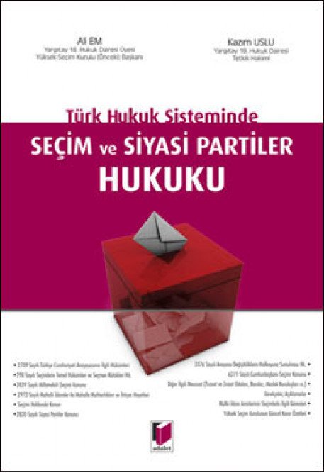 Adalet Türk Hukuk Sisteminde Seçim ve Siyasi Partiler Hukuku - Kazım Uslu, Ali Em Adalet Yayınevi