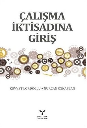 Umuttepe Çalışma İktisadına Giriş - Kuvvet Lordoğlu, Nurcan Özkaplan Umuttepe Yayınları