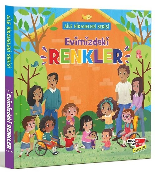 Evimizdeki Renkler - Aile Hikayeleri Serisi Dikkat Atölyesi Yayınları