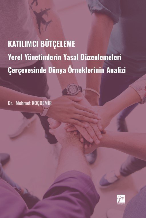 Gazi Kitabevi Katılımcı Bütçeleme, Yerel Yönetimlerin Yasal Düzenlemeleri Çerçevesinde Dünya Örneklerinin Analizi - Mehmet Koçdemir Gazi Kitabevi