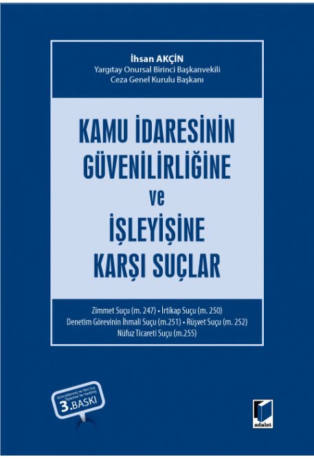 Adalet Kamu İdaresinin Güvenilirliğine ve İşleyişine Karşı Suçlar 3. Baskı - İhsan Akçin Adalet Yayınevi