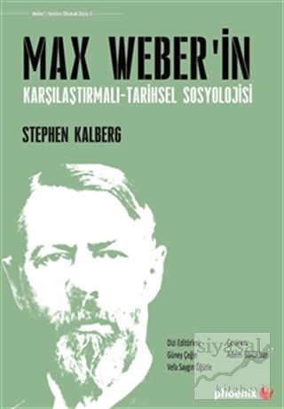 Phoenix Max Weber'in Karşılaştırmalı - Tarihsel Sosyoloji - Stephen Kalberg Phoenix Yayınları