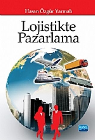 Nobel Lojistikte Pazarlama - Hasan Özgür Yarmalı Nobel Akademi Yayınları