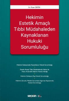 Seçkin Hekimin Estetik Amaçlı Tıbbi Müdahaleden Kaynaklanan Hukuki Sorumluluğu - Kaan Sayın Seçkin Yayınları