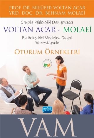 Nobel Grupla Psikolojik Danışmada VOLTAN ACAR-MOLAEİ (VAM) Modeli Oturum Örnekleri - Nilüfer Voltan Acar, Behnam Molaei Nobel Akademi Yayınları