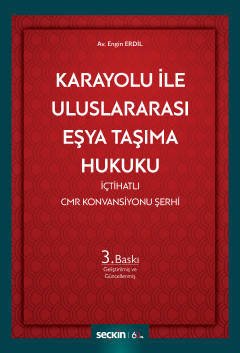 Seçkin Karayolu ile Uluslararası Eşya Taşıma Hukuku İçtihatlı CMR Konvansiyonu Şerhi - Engin Erdil Seçkin Yayınları