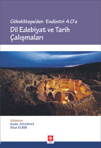 Ekin Göbeklitepeden Endüstri 4.0 a Dil Edebiyat ve Tarih Çalışmaları - Kadir Adamaz, Bilal Elbir Ekin Yayınları