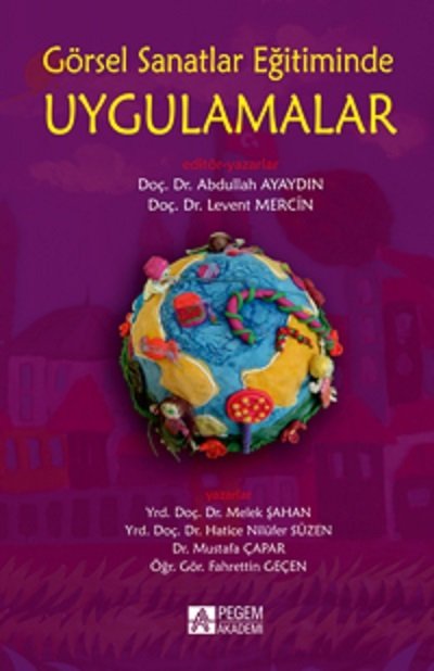 Pegem Görsel Sanatlar Eğitiminde Uygulamalar Abdullah Ayaydın, Levent Mercin Pegem Akademi Yayıncılık