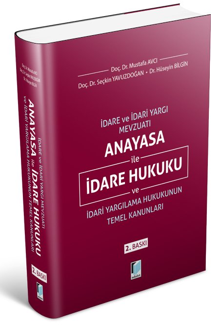 Adalet İdare ve İdari Yargı Mevzuatı Anayasa ile İdare Hukuku ve İdari Yargılama Hukukunun Temel Kanunları - Mustafa Avcı Adalet Yayınevi