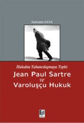 Adalet Hukukta Yabancılaşmaya Tepki Jean Paul Sartre ve Varoluşçu Hukuk - Kamuran Kaya Adalet Yayınevi