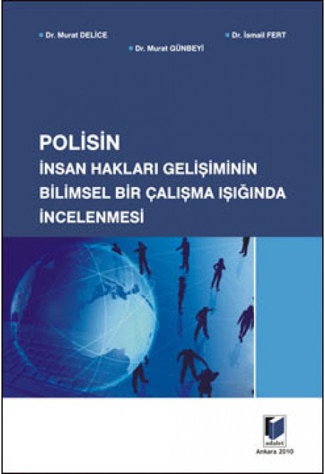 Adalet Polisin İnsan Hakları Gelişiminin Bilimsel Bir Çalışma Işığında İncelenmesi - Murat Delice, Murat Günbeyi Adalet Yayınevi