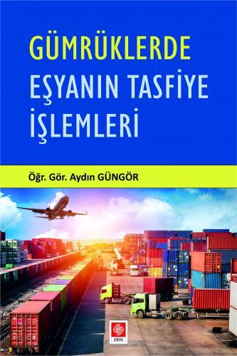 Ekin Gümrüklerde Eşyanın Tasfiye İşlemleri - Aydın Güngör Ekin Yayınları