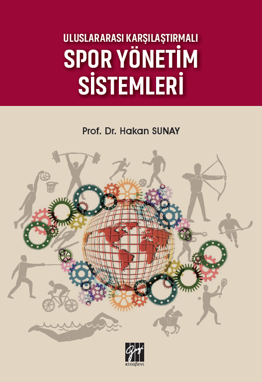 Gazi Kitabevi Uluslararası Karşılaştırmalı Spor Yönetim Sistemleri - Hakan Sunay Gazi Kitabevi