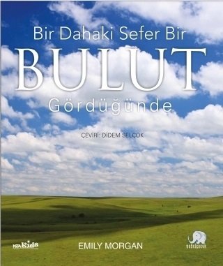 Nobel Bir Dahaki Sefer Bir Bulut Gördüğünde - Emily Morgan Nobel Çocuk Yayınları