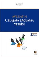 Adalet Avukatın Uzlaşma Sağlama Yetkisi 2. Baskı - Şamil Demir Adalet Yayınevi