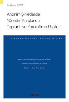 Seçkin Anonim Şirketlerde Yönetim Kurulunun Toplantı ve Karar Alma Usulleri - Gizem Özker Seçkin Yayınları