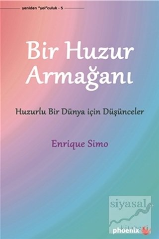 Phoenix Bir Huzur Armağanı Huzurlu Bir Dünya İçin Düşünceler - Enrique Simo Phoenix Yayınları