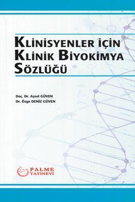 Palme Klinisyenler için Klinik Biyokimya Sözlüğü - Aysel Güven, Deniz Güven Palme Akademik Yayınları