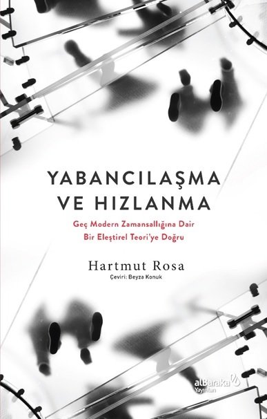 Albaraka Yabancılaşma ve Hızlanma - Hartmut Rosa Albaraka Yayınları