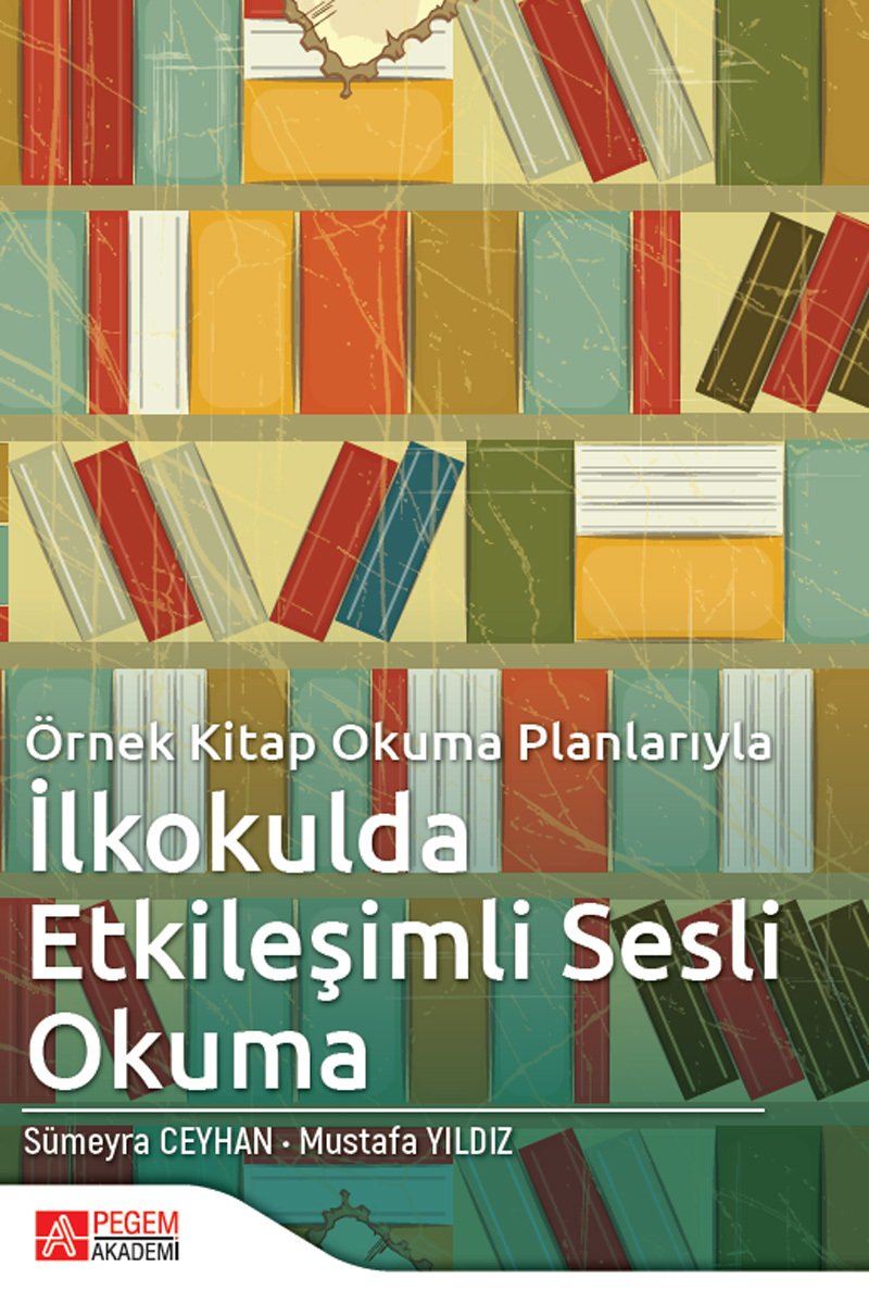 Pegem Örnek Kitap Okuma Planlarıyla İlkokulda Etkileşimli Sesli Okuma - Sümeyra Ceyhan, Mustafa Yıldız Pegem Akademi Yayınları