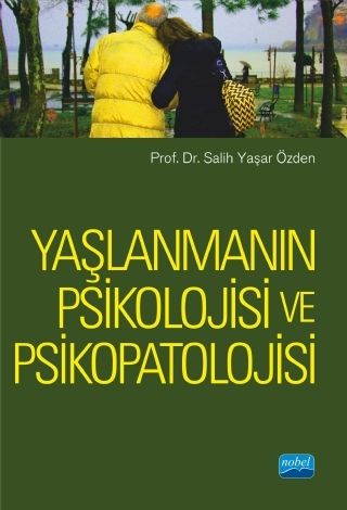 Nobel Yaşlanmanın Psikolojisi ve Psikopatolojisi - Salih Yaşar Özden Nobel Akademi Yayınları