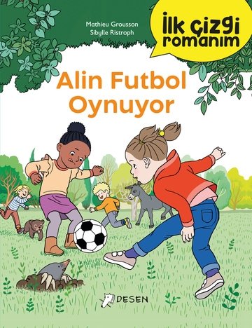 Alin Futbol Oynuyor - İlk Çizgi Romanım - Mathieu Grousson Desen Yayınları