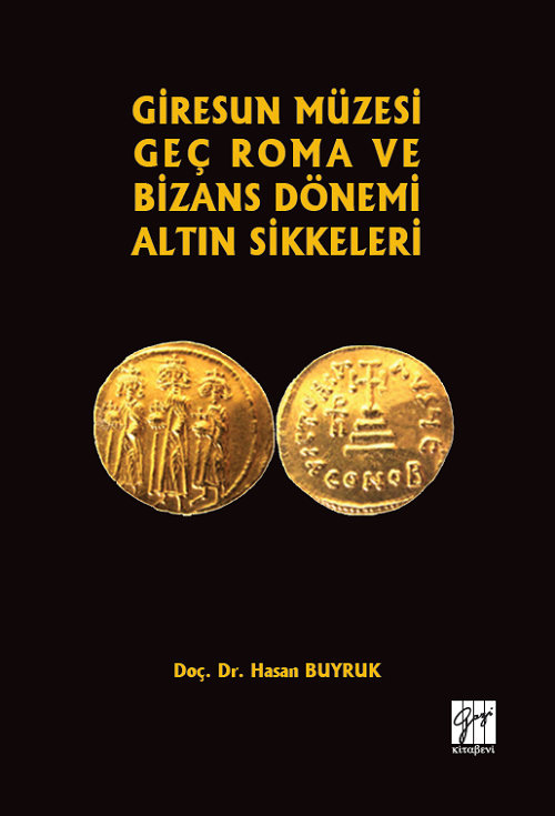 Gazi Kitabevi Giresun Müzesi Geç Roma ve Bizans Dönemi Altın Sikkeleri - Hasan Buyruk Gazi Kitabevi