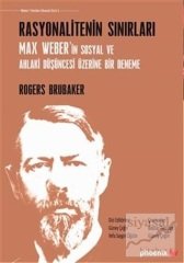 Phoenix Rasyonalitenin Sınırları Max Weber'in Sosyal ve Ahlaki Düşüncesi Üzerine Bir Deneme - Rogers Brubaker Phoenix Yayınları