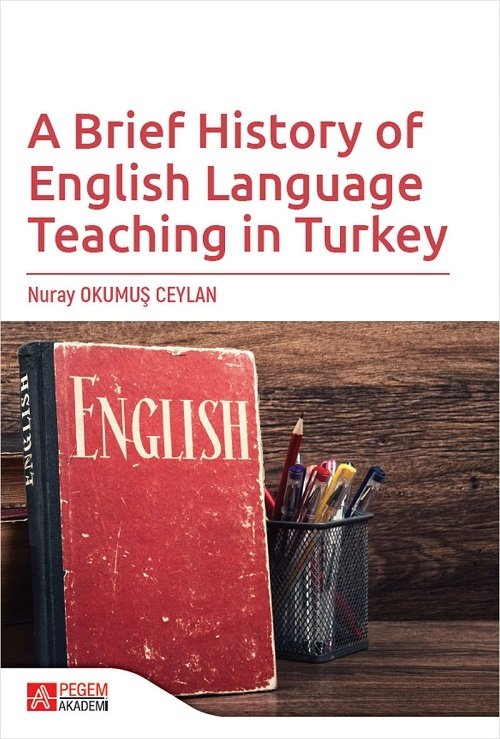 Pegem A Brief History of English Language Teaching in Turkey - Nuray Okumuş Ceylan Pegem Akademi Yayınları