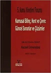 Umuttepe 5. Kamu Yönetimi Forumu Kamusal Bilinç, Kent ve Çevre: Güncel Sorunlar ve Çözümler Umuttepe Yayınları