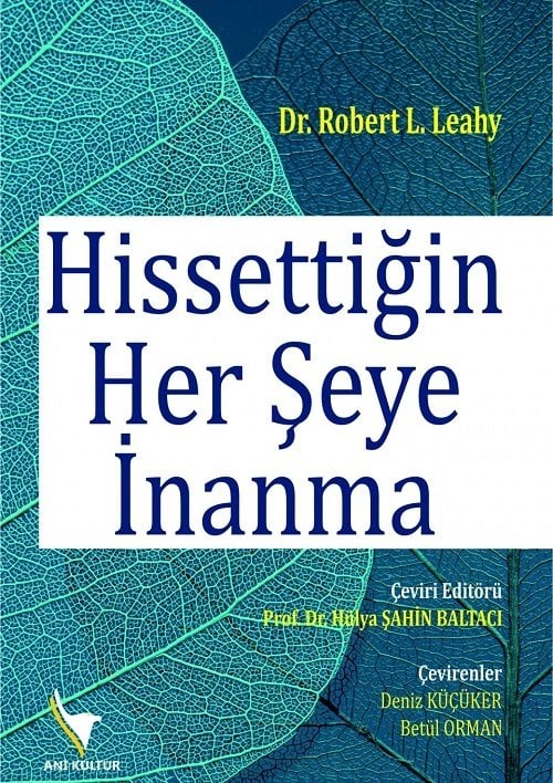 Anı Yayıncılık Hissettiğin Her Şeye İnanma - Robert L. Leahy Anı Yayıncılık