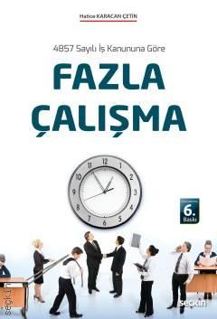 Seçkin 4857 Sayılı İş Kanununa Göre Fazla Çalışma - Hatice Karacan Çetin Seçkin Yayınları