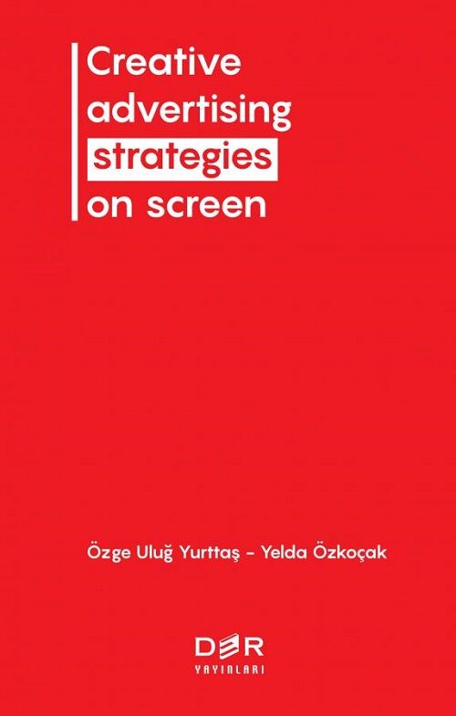 Der Yayınları Creative Advertising Strategies On Screen - Özge Ulaş Yurttaş, Yelda Özkoçak Der Yayınları