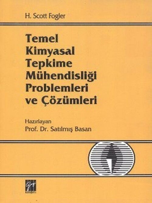 Gazi Kitabevi Temel Kimyasal Tepkime Mühendisliği Problemleri ve Çözümleri - H. Scott Fogler Gazi Kitabevi