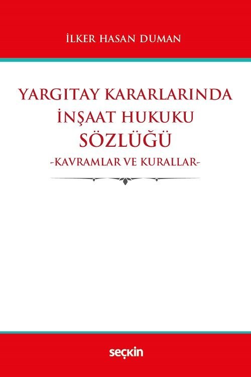 Seçkin Yargıtay Kararlarında İnşaat Hukuku Sözlüğü - İlker Hasan Duman Seçkin Yayınları