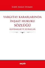 Seçkin Yargıtay Kararlarında İnşaat Hukuku Sözlüğü - İlker Hasan Duman Seçkin Yayınları