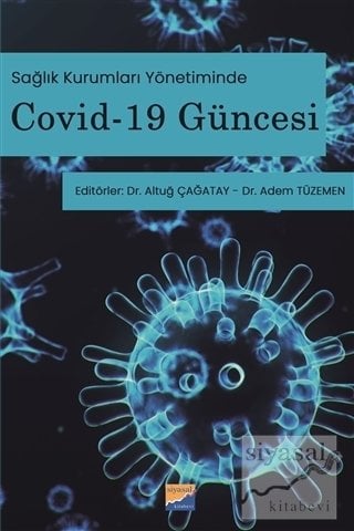 Siyasal Sağlık Kurumları Yönetiminde Sağlık Kurumları Yönetiminde Covid-19 Güncesi - Altuğ Çağatay, Adem Tüzemen Siyasal Kitabevi Yayınları