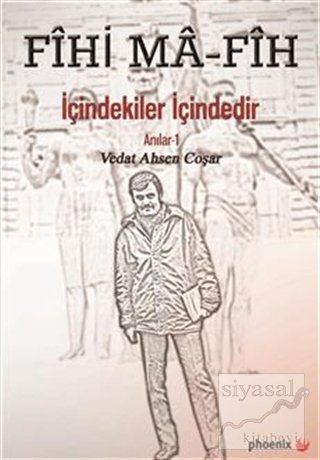 Fihi Ma-Fih İçindekiler İçindedir Anılar-1 - Vedat Ahsen Coşar Phoenix Yayınları