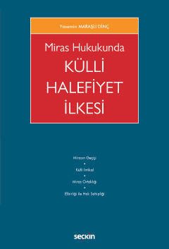 Seçkin Miras Hukukunda Külli Halefiyet İlkesi - Yasemin Maraşlı Dinç Seçkin Yayınları