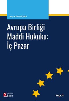 Seçkin Avrupa Birliği Maddi Hukuku, İç Pazar 2 . Baskı - İlke Göçmen Seçkin Yayınları