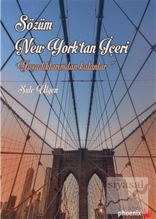 Sözüm New York'tan İçeri Yaşadıklarımdan Kalanlar - Şule Ülgen Phoenix Yayınları