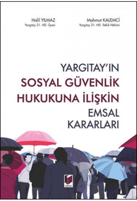 Adalet Yargıtay'ın Sosyal Güvenlik Hukukuna İlişkin Emsal Kararları - Halil Yılmaz, Mahmut Kalemci Adalet Yayınevi