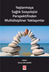 Ekin Yaşlanmaya Sağlık Sosyolojisi Perspektifinden Multidisipliner Yaklaşımlar - Deniz Say Şahin Ekin Yayınları