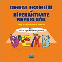 Nobel Dikkat Eksikliği ve Hiperaktivite Bozukluğu Aile ve Öğretmen Kitabı - Figen Karaceylan Çakmakcı Nobel Akademi Yayınları