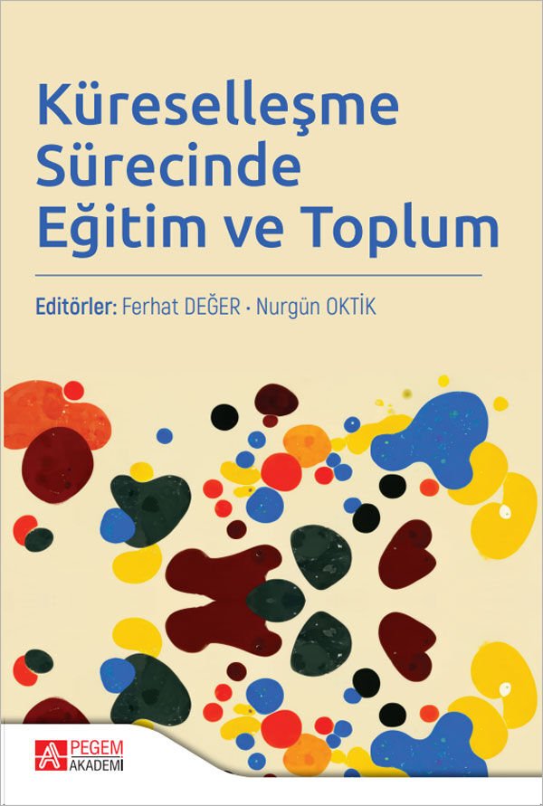 Pegem Küreselleşme Sürecinde Eğitim ve Toplum - Ferhat Değer, Nurgün Oktik Pegem Akademi Yayıncılık